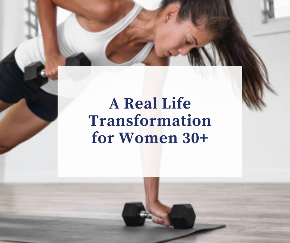 A Real Life Transformation for Women 30+: 8 Weeks to Strong & Nourished