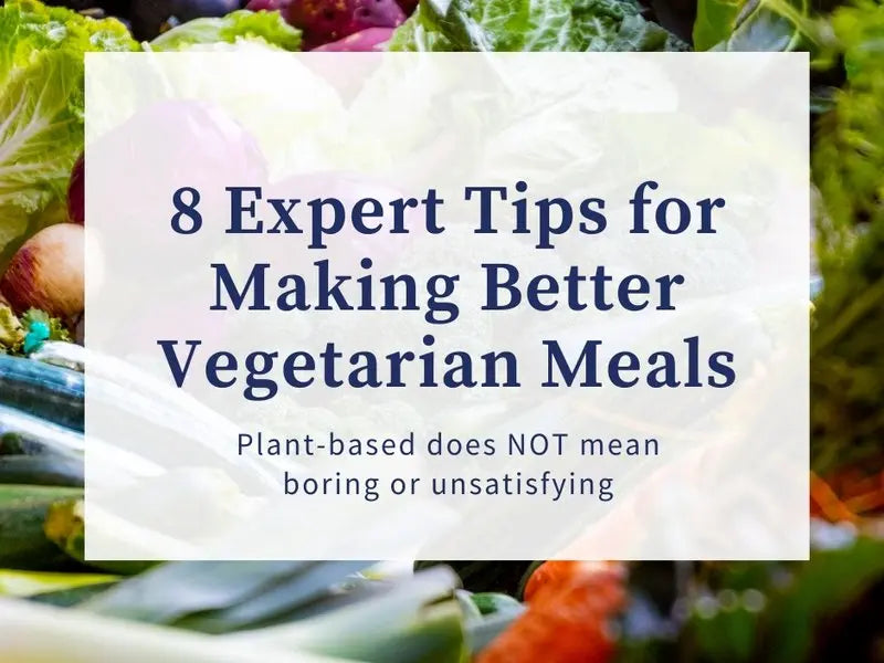 8 Expert Tips for Making Better Vegetarian Meals Mediterranean Movement